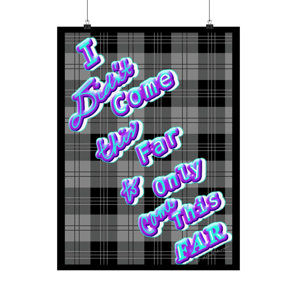 I Didnt Come This Far Posters