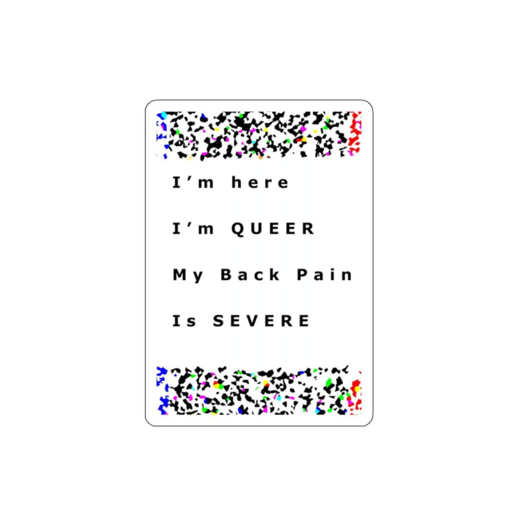 Im Here Im Queer My Back Pain Is Severe Funny Die-Cut Stickers