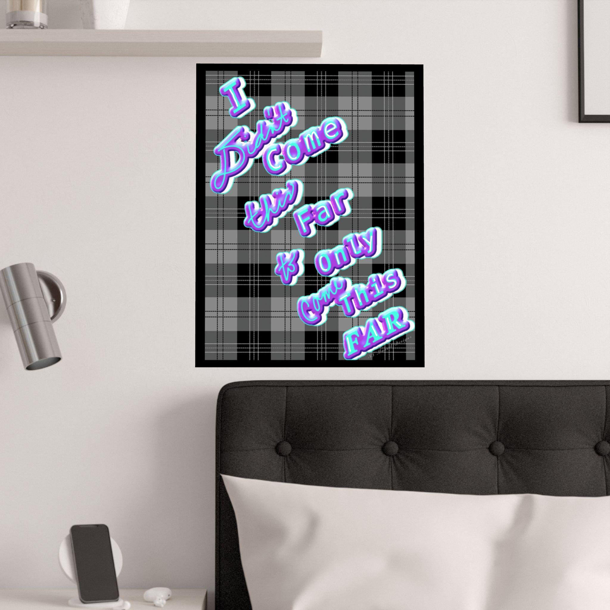 I Didnt Come This Far Posters